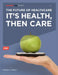 The Future of Healthcare: It's Health, Then Care by Frances J. Turisco