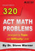 320 ACT Math Problems arranged by Topic and Difficulty Level, 2nd Edition: 160 ACT Questions with Solutions, 160 Additional Questions with Answers by Steve Warner