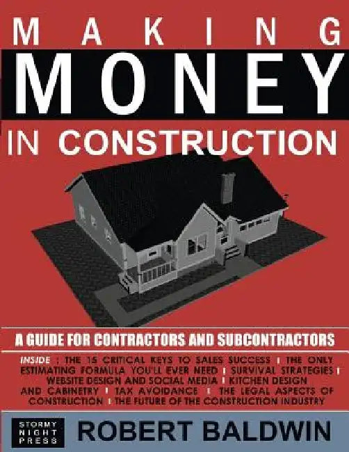 Making Money in Construction: A Guide for Contractors and Subcontractors by Robert Baldwin