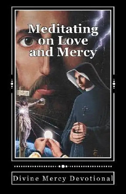 Meditating on Love and Mercy: Divine Mercy Devotional by Cynthia L. Alford