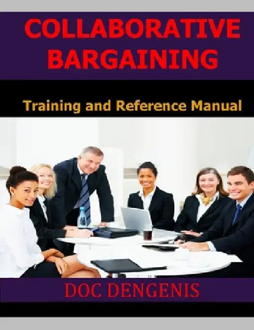 Collaborative Bargaining: Training and Reference Manual by Doc Dengenis