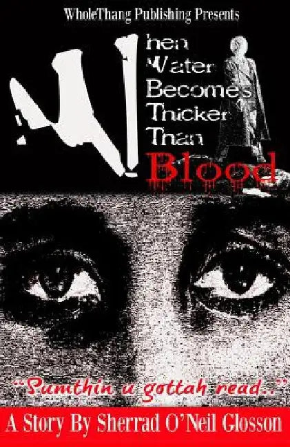 When Water Becomes Thicker Than Blood by Sherrad O. Glosson