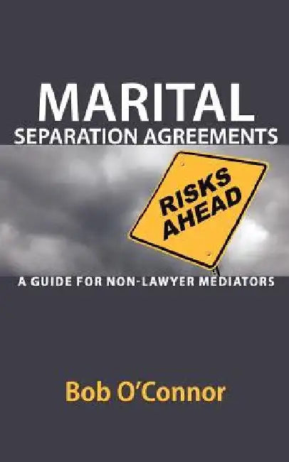Marital Separation Agreements: A Guide for Non-Lawyer Mediators by Bob O'Connor