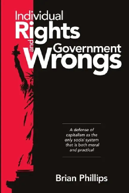 Individual Rights and Government Wrongs by Brian Phillips