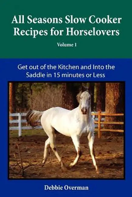 All Seasons Slow Cooker Recipes for Horselovers by Debbie L. Overman