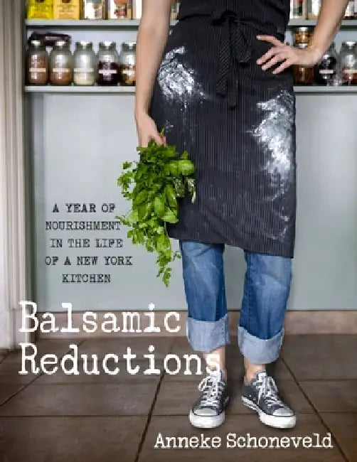 Balsamic Reductions by Anneke Schoneveld