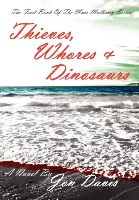 Thieves, Whores & Dinosaurs by Jon Davis