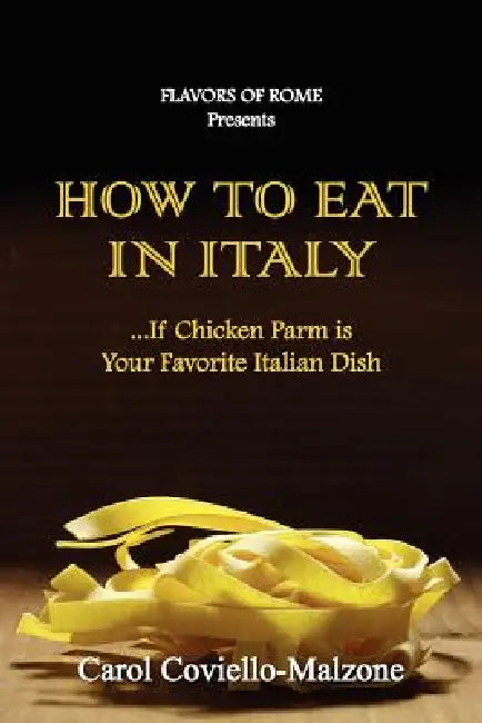 HOW TO EAT IN ITALY...If Chicken Parm is Your Favorite Italian Dish by Carol Coviello-Malzone