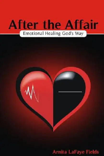 After the Affair: Emotional Healing God's Way by Arnita L. Fields