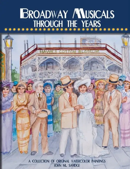 Broadway Musicals Through the Years: A Collection of Original Watercolor Paintings by John Savidge