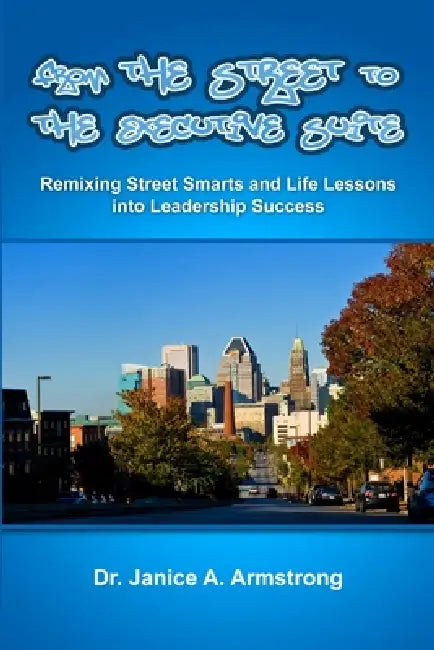 From the Street to the Executive Suite by Janice Armstrong