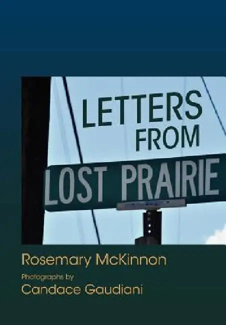 Letters from Lost Prairie by Rosemary McKinnon, Candace Gaudiani