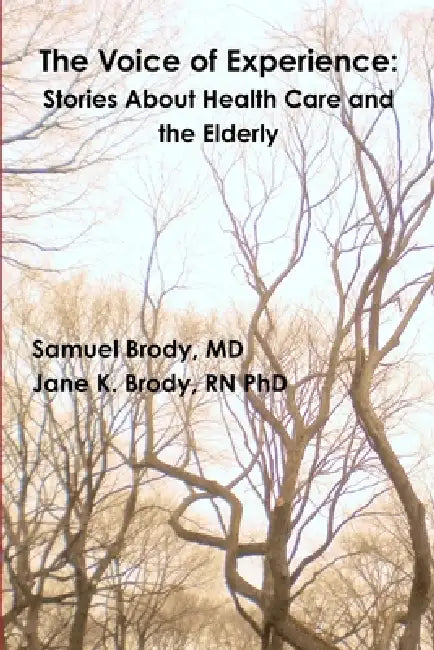 The Voice of Experience: Stories About Health Care and the Elderly by Samuel Brody, Jane K. Brody