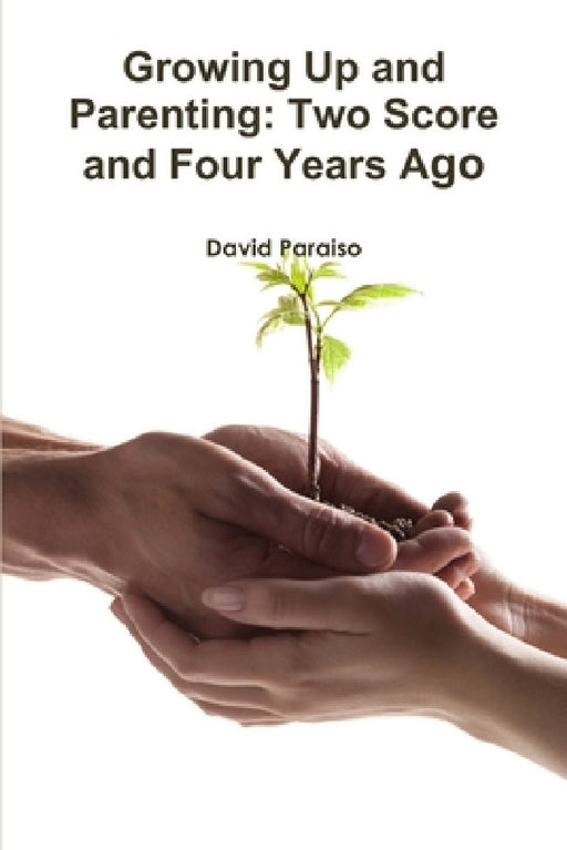 Growing Up and Parenting: Two Score and Four Years Ago by David Paraiso