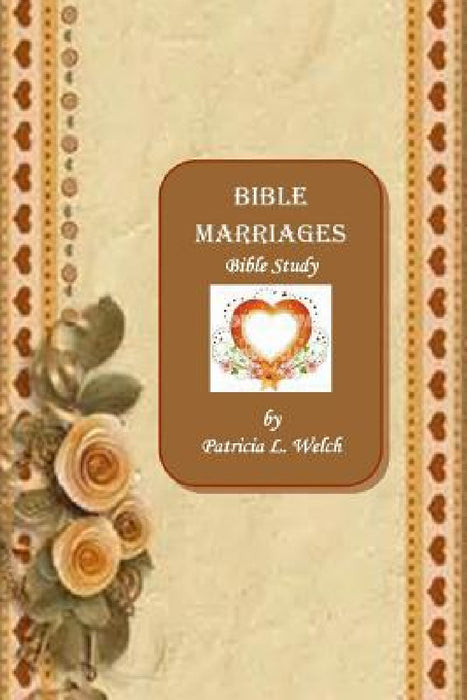 Bible Marriages Bible Study by Patricia L. Welch