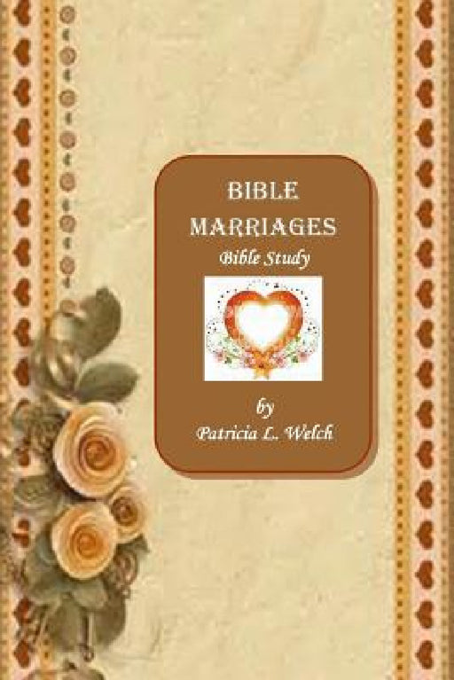 Bible Marriages Bible Study by Patricia L. Welch