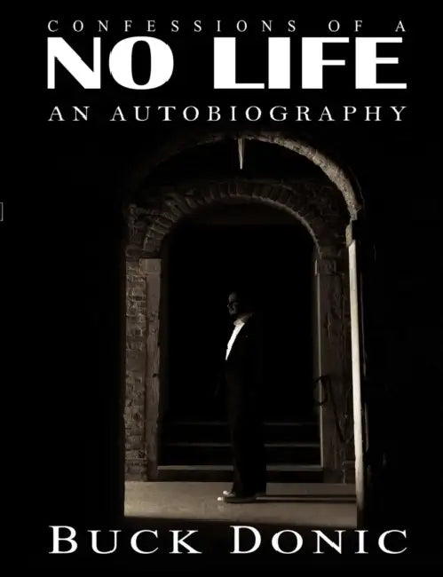 Confessions of a No Life by Buck Donic