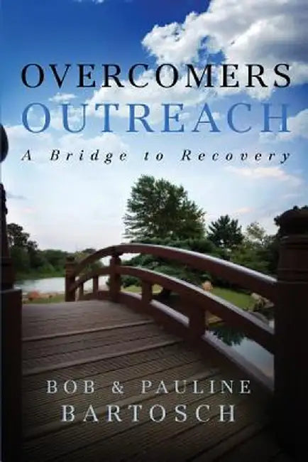 Overcomers Outreach: Bridge to Recovery by Bob Bartosch