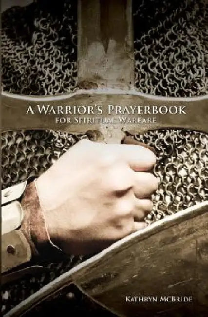 A Warrior's Prayerbook for Spiritual Warfare by Kathryn McBride