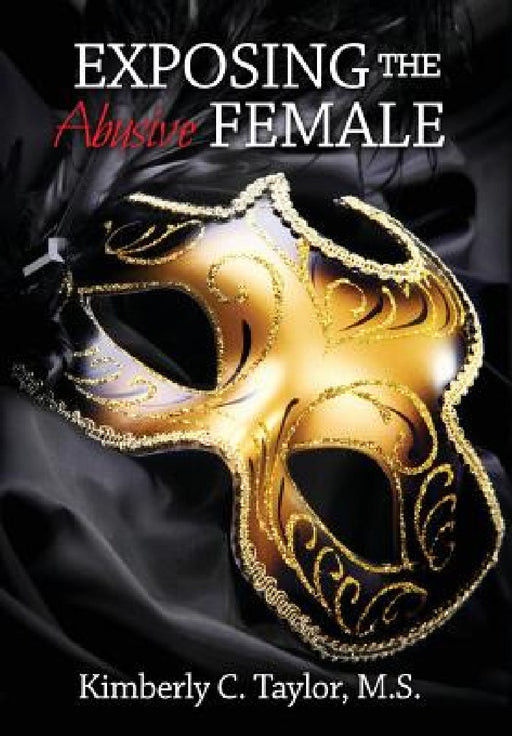 Exposing the Abusive Female by Kimberly C. Taylor