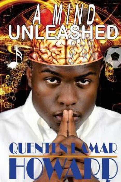 A Mind Unleashed by Quenten Lamar Howard