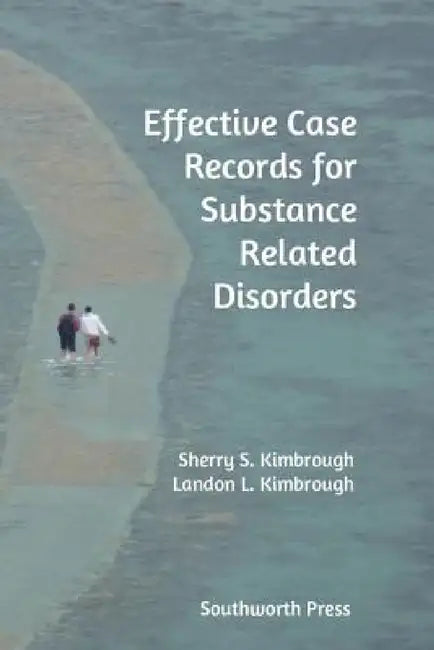 Effective Case Records for Substance Related Disorders by Sherry S. Kimbrough, Landon L. Kimbrough