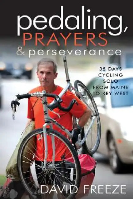 Pedaling, Prayers and Perseverence by David Freeze, Andy Mooney, Chris Verner