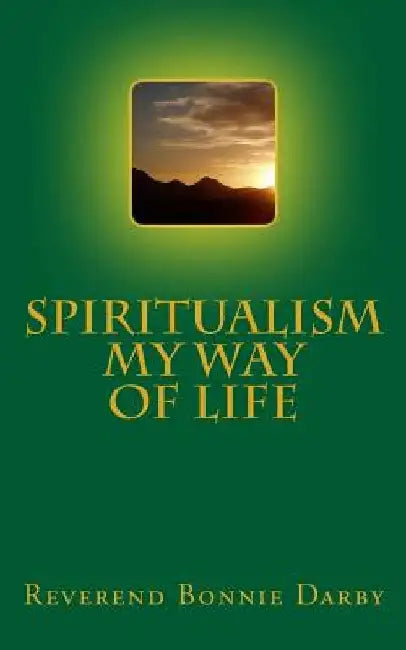 Spiritualism My Way Of Life by Bonnie Darby