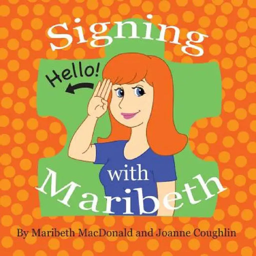Signing with Maribeth: Baby Sign Language by Maribeth MacDonald, Joanne Coughlin