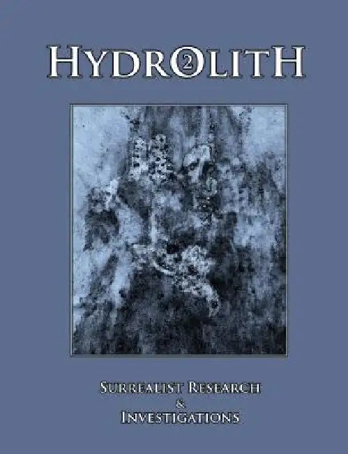 Hydrolith 2: Surrealist Research & Investigations by Oyster Moon Press