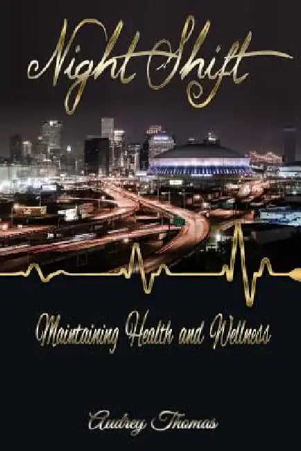 Night Shift: Maintaining Health and Wellness by Audrey F. Thomas