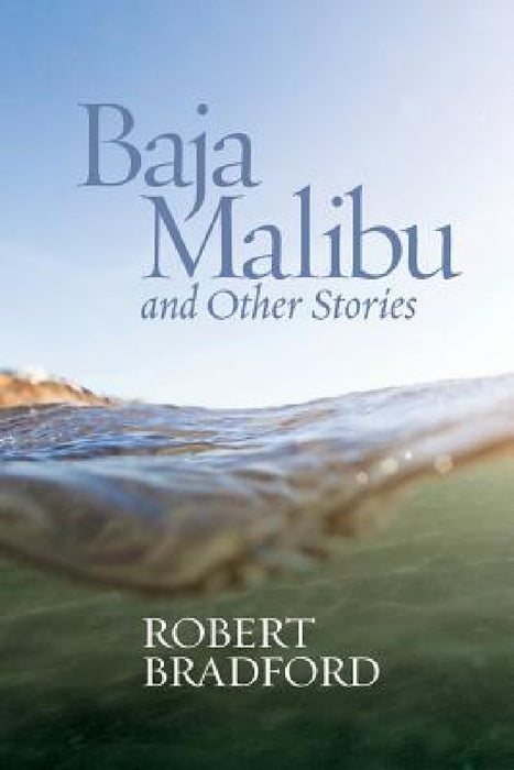 Baja Malibu and Other Stories by Robert Bradford