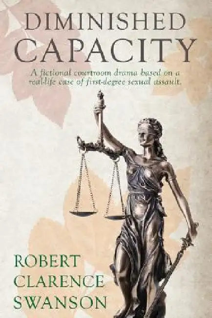 Diminished Capacity by Robert Clarence Swanson