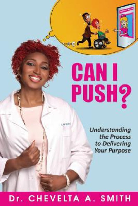 Can I Push?: Understanding the Process to Delivering Your Purpose by Chevelta a. Smith, Ronald E. Davis, Ivory S. Bostick