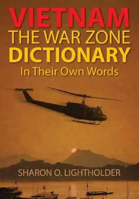 Vietnam: The War Zone Dictionary In Their Own Words by Sharon O. Lightholder