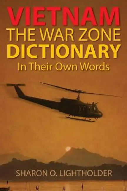 Vietnam: The War Zone Dictionary In Their Own Words by Sharon O. Lightholder