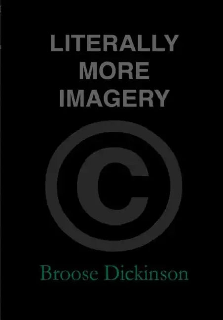 Literally More Imagery by Broose Dickinson