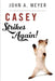 Casey Strikes Again! by John a. Meyer