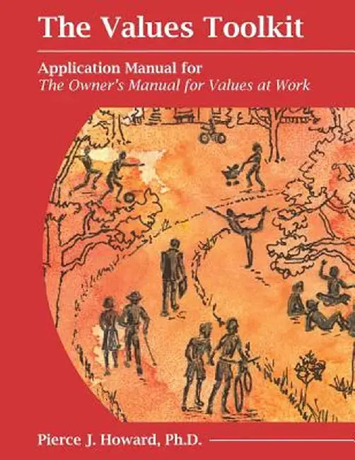 The Values Toolkit: Application Manual for the Owner's Manual for Values at Work by Pierce Johnson Howard