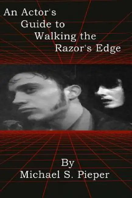 An Actor's Guide to Walking the Razor's Edge by Michael S. Pieper