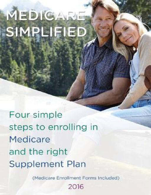 Medicare Simplified: 4 Steps to enrolling into Medicare and the right Supplement Ins Plan by Lisa Lin