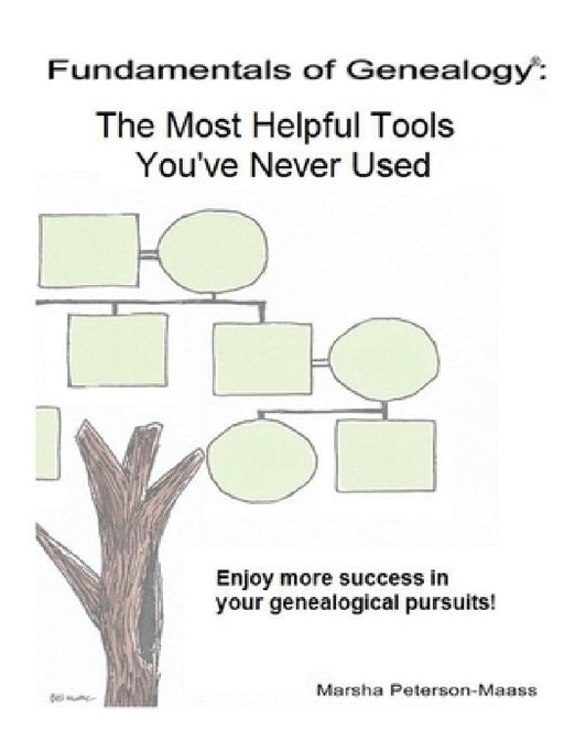 Fundamentals of Genealogy: The Most Helpful Tools You've Never Used by Marsha Peterson-Maass