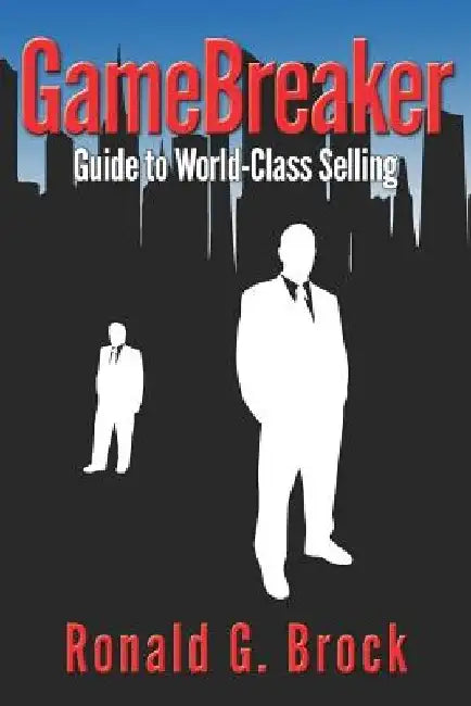 GameBreaker: Guide to World-Class Selling by Ronald G., Sr. Brock
