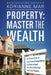 Property: Master the Wealth: The Ultimate Guide to Create Financial Independence and Wealth through Smart Buy & Hold Cash Flow Rental Property by Korianne Mar