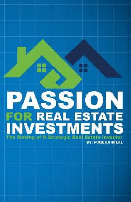 Passion for Real Estate Investing: The Making of a Strategic Real Estate Investor by Fuquan Bilal