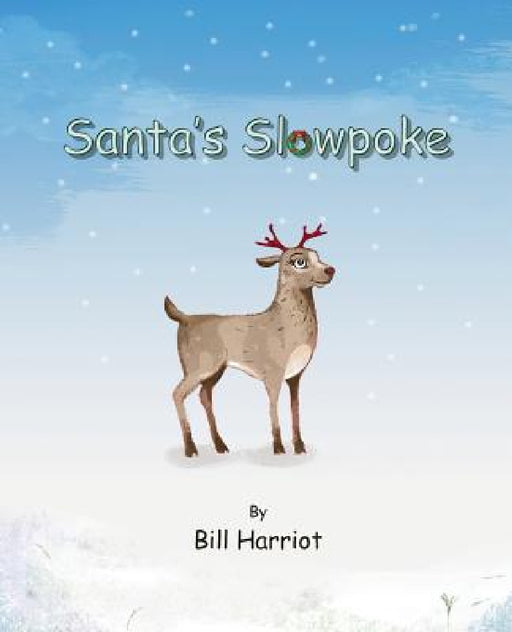 Santa's Slowpoke: ...the Christmas adventure of Blitzen's little sister by Bill Harriot, Lucien Harriot