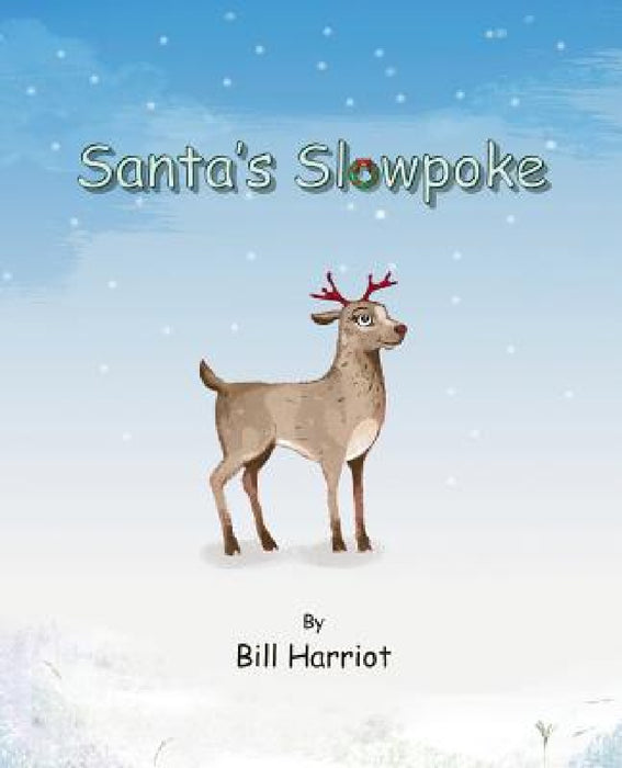 Santa's Slowpoke: ...the Christmas adventure of Blitzen's little sister by Bill Harriot, Lucien Harriot