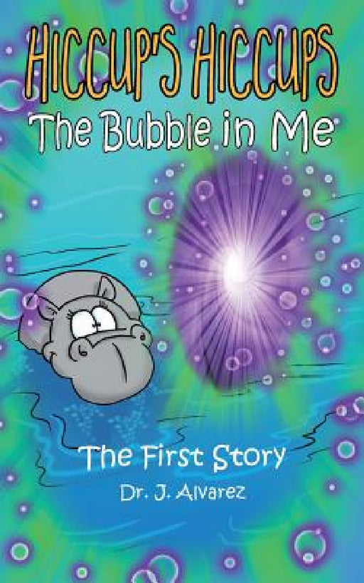 The Bubble in Me (Hiccup's Hiccups #1) by J. Alvarez