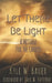 Let There Be Light: A Message for the Church by Kyle Wesley Bauer