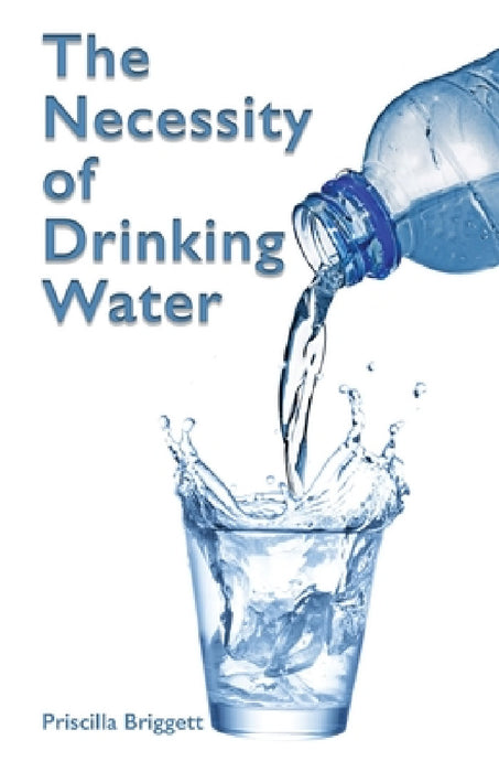The Necessity of Drinking Water by Priscilla Briggett